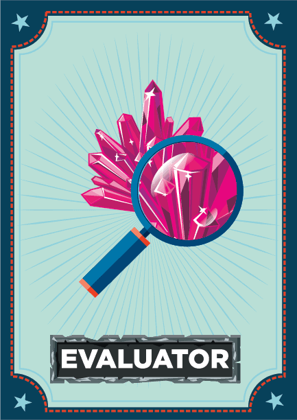 Games for learning focus on the key takeaway of transferring knowledge experienced within a game to the world outside of the game. To accomplish this, however, one must learn how to evaluate the actions taken by players in order to determine the best rewards for demonstrating knowledge development. To earn the Evaluator Attribute, you have considered how to combine a system of scoring, reward, and assessment to align with defined learning objectives in a game. This skill enables you to best evaluate a gameplay scenario as an achievement of learning.